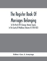 Produktbild: The Register Book Of Marriages Belonging To The Parish Of St. George, Hanover Square, In The County Of Middlesex (Volume III) 1810-1823