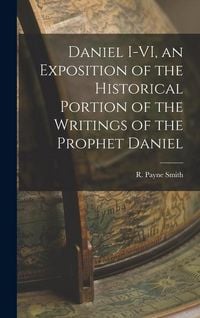 Produktbild: Daniel I-VI, an Exposition of the Historical Portion of the Writings of the Prophet Daniel
