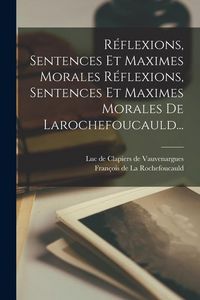 Produktbild: R&eacute;flexions, Sentences Et Maximes Morales R&eacute;flexions, Sentences Et Maximes Morales De Larochefoucauld...