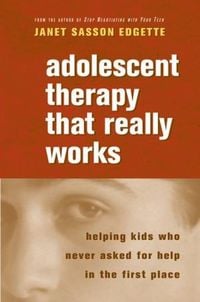 Produktbild: Adolescent Therapy That Really Works: Helping Kids Who Never Asked for Help in the First Place
