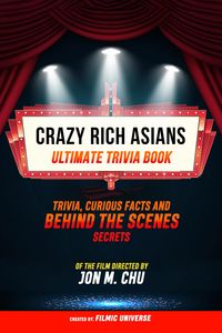 Produktbild: Crazy Rich Asians - Ultimate Trivia Book: Trivia, Curious Facts And Behind The Scenes Secrets Of The Film Directed By Jon M. Chu