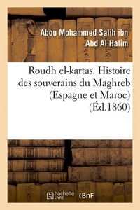 Produktbild: Roudh El-Kartas. Histoire Des Souverains Du Maghreb (Espagne Et Maroc) (&Eacute;d.1860)