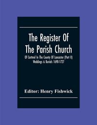 Produktbild: The Register Of The Parish Church Of Cartmel In The County Of Lancaster (Part Ii) Weddings & Burials 1690-1727