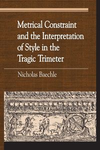 Bild vom Artikel Metrical Constraint and the Interpretation of Style in the Tragic Trimeter vom Autor Nicholas Baechle