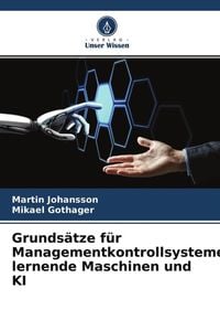 Produktbild: Grunds&auml;tze f&uuml;r Managementkontrollsysteme, lernende Maschinen und KI
