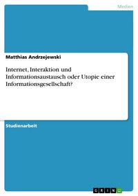Produktbild: Internet, Interaktion und Informationsaustausch oder Utopie einer Informationsgesellschaft?