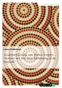 Produktbild: Zusammenfassung von Markus Caspers "Zeichen der Zeit. Eine Einf&uuml;hrung in die Semiotik"