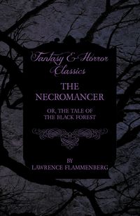 Produktbild: The Necromancer - Or, The Tale of the Black Forest (Fantasy and Horror Classics)