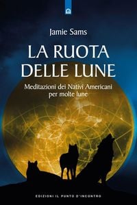 Produktbild: La ruota delle lune. Meditazioni dei Nativi Americani per molte lune