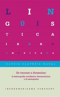 Produktbild: De vacunar a dictaminar : la lexicograf&iacute;a acad&eacute;mica decimon&oacute;nica y el neologismo