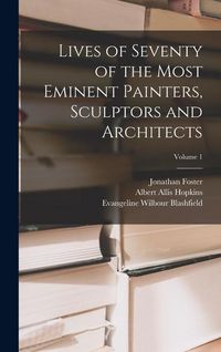 Produktbild: Lives of Seventy of the Most Eminent Painters, Sculptors and Architects; Volume 1