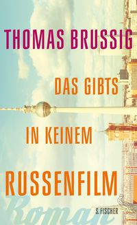 Bild vom Artikel Das gibts in keinem Russenfilm vom Autor Thomas Brussig