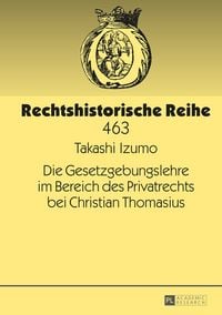 Produktbild: Die Gesetzgebungslehre im Bereich des Privatrechts bei Christian Thomasius