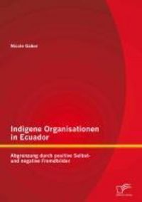 Produktbild: Indigene Organisationen in Ecuador: Abgrenzung durch positive Selbst- und negative Fremdbilder