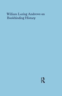 Produktbild: William Loring Andrews on Bookbinding History