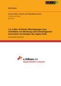 Produktbild: I&iquest;m a Mac: Kritische &Uuml;berlegungen zum Verh&auml;ltnis von Werbung und technologischer Innovation am Beispiel des Apple Kults