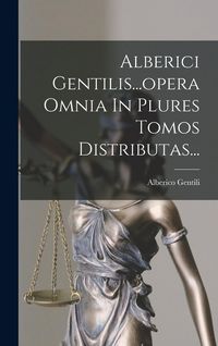 Produktbild: Alberici Gentilis...opera Omnia In Plures Tomos Distributas...