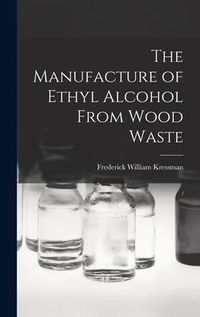 Produktbild: The Manufacture of Ethyl Alcohol From Wood Waste