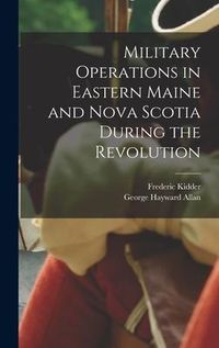 Produktbild: Military Operations in Eastern Maine and Nova Scotia During the Revolution