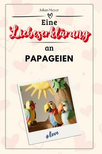 Produktbild: Eine Liebeserklärung an Papageien