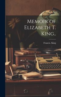Produktbild: Memoir of Elizabeth T. King..