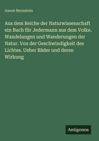 Produktbild: Aus dem Reiche der Naturwissenschaft ein Buch f&uuml;r Jedermann aus dem Volke. Wandelungen und Wanderungen der Natur. Von der Geschwindigkeit des Lichtes.