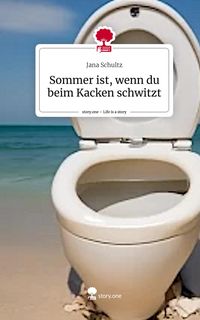 Produktbild: Sommer ist, wenn du beim Kacken schwitzt. Life is a Story - story.one