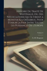 Produktbild: Histoire du trait&eacute; de Westphalie, ou, des n&eacute;gociations qui se firent a Munster & a Osnabrug, pour &eacute;tablir la paix entre toutes les puissances de l'Eur