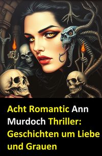 Produktbild: Acht Romantic Ann Murdoch Thriller: Geschichten um Liebe und Grauen