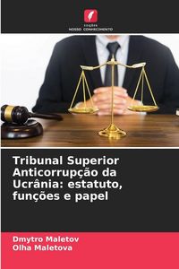 Produktbild: Tribunal Superior Anticorrup&ccedil;&atilde;o da Ucr&acirc;nia: estatuto, fun&ccedil;&otilde;es e papel