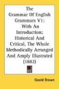 Produktbild: The Grammar of English Grammars V1: With an Introduction; Historical and Critical, the Whole Methodically Arranged and Amply Illustrated (1882)