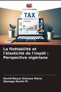 Produktbild: La flottabilit&eacute; et l'&eacute;lasticit&eacute; de l'imp&ocirc;t : Perspective nig&eacute;riane