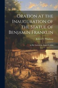 Produktbild: Oration at the Inauguration of the Statue of Benjamin Franklin