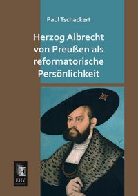 Produktbild: Herzog Albrecht von Preu&szlig;en als reformatorische Pers&ouml;nlichkeit