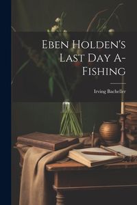 Produktbild: Eben Holden's Last Day A-Fishing
