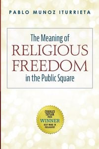Produktbild: The Meaning of Religious Freedom in the Public Square