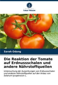Produktbild: Die Reaktion der Tomate auf Erdnussschalen und andere N&auml;hrstoffquellen
