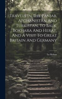 Produktbild: Travels In The Panjab, Afghanistan And Turkistan, To Balk, Bokhara And Herat, And A Visit To Great Britain And Germany