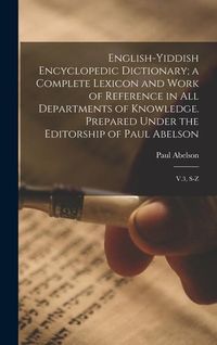 Produktbild: English-Yiddish Encyclopedic Dictionary; a Complete Lexicon and Work of Reference in all Departments of Knowledge. Prepared Under the Editorship of Pa