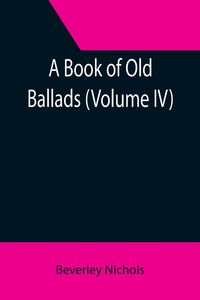 Bild vom Artikel A Book of Old Ballads (Volume IV) vom Autor Beverley Nichols
