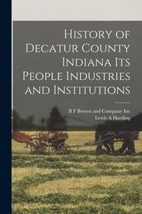 Produktbild: History of Decatur County Indiana its People Industries and Institutions