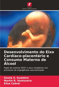 Produktbild: Desenvolvimento do Eixo Card&iacute;aco-placent&aacute;rio e Consumo Materno de &Aacute;lcool