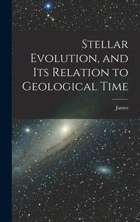 Produktbild: Stellar Evolution, and Its Relation to Geological Time