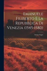 Produktbild: Emanuele Filiberto e la Repubblica di Venezia (1545-1580)
