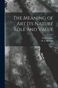 Produktbild: The Meaning of art its Nature r&ocirc;le and Value