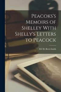 Produktbild: Peacoks's Memoirs of Shelley With Shelly's Letters to Peacock