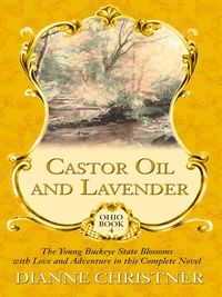 Produktbild: Castor Oil and Lavender: The Young Buckeye State Blossoms with Love and Adventure in This Complete Novel