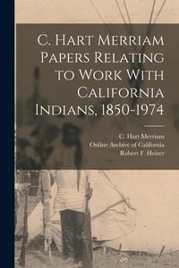 Produktbild: C. Hart Merriam Papers Relating to Work With California Indians, 1850-1974