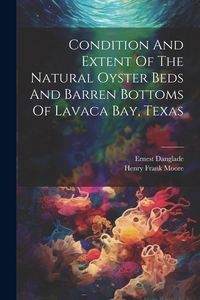 Produktbild: Condition And Extent Of The Natural Oyster Beds And Barren Bottoms Of Lavaca Bay, Texas