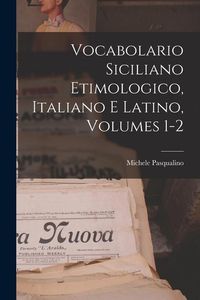 Produktbild: Vocabolario Siciliano Etimologico, Italiano E Latino, Volumes 1-2